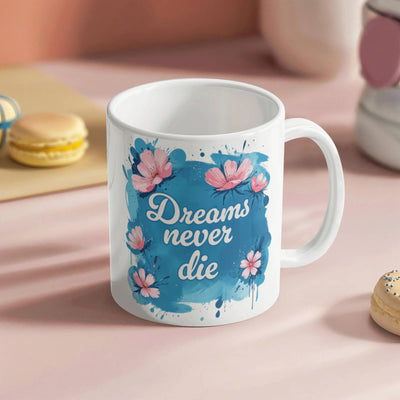 Dreams Never Die – 11oz White Ceramic Mug - Baker's General Store