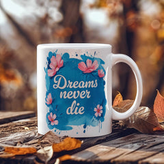 Dreams Never Die – 11oz White Ceramic Mug - Baker's General Store